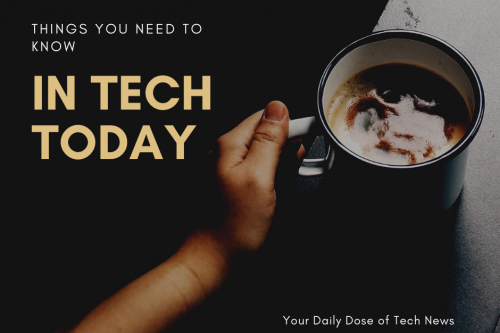 In case you missed it: Major tech headlines