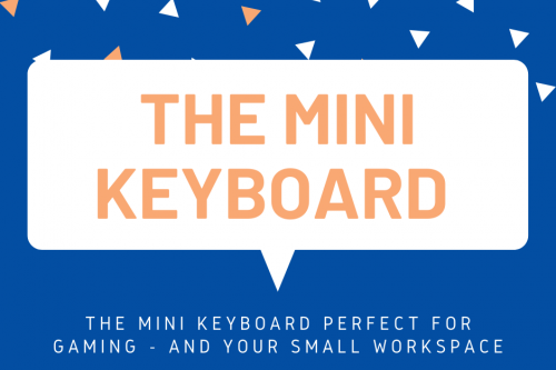 The mini gaming keyboard - great for your cramped workspace