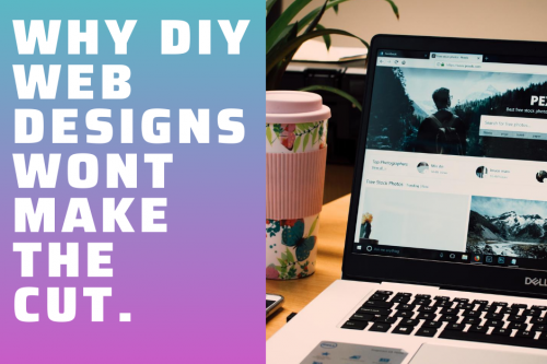 DIY web design just won't cut it anymore. Here's why